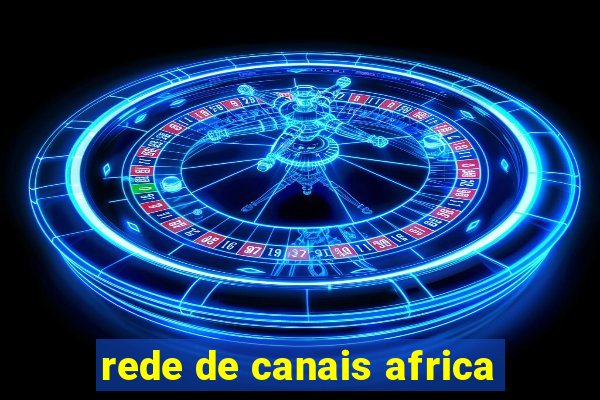 rede de canais africa